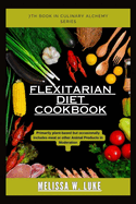 Flexitarian Diet Cookbook: Primarily plant-based but occasionally includes meat or other animal products in moderation