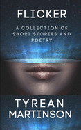 Flicker: A Collection of Short Stories and Poetry