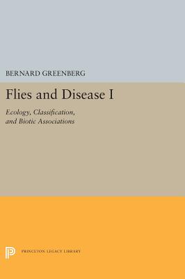 Flies and Disease: I. Ecology, Classification, and Biotic Associations - Greenberg, Bernard