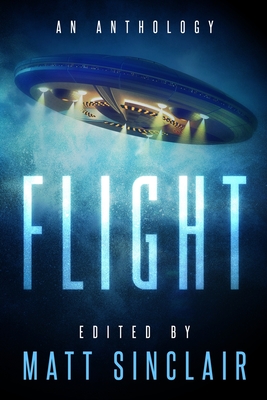 Flight: A science fiction anthology - Sinclair, Matt (Editor)