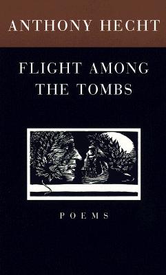 Flight Among the Tombs: Poems - Hecht, Anthony, Mr.