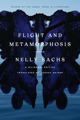 Flight and Metamorphosis: Poems: A Bilingual Edition - Sachs, Nelly, and Weiner, Joshua (Translated by), and Parshall, Linda B (Translated by)