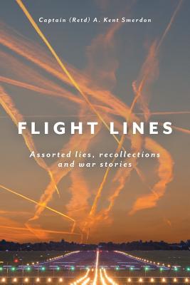 Flight Lines: Assorted lies, recollections and war stories - Smerdon, Captain (Retd) a Kent, and Kennedy, Barry, Mr. (Contributions by)