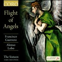 Flight of Angels: Francisco Guerrero, Alonso Lobo - The Sixteen (choir, chorus); Harry Christophers (conductor)