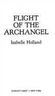 Flight of Archangel - Holland, Isabelle