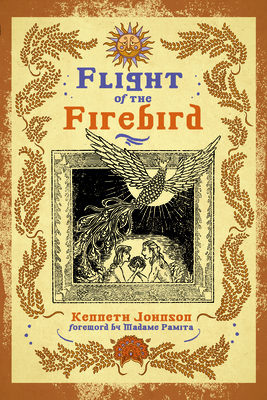 Flight of the Firebird: Slavic Magical Wisdom & Lore - Johnson, Kenneth, and Pamita, Madame (Foreword by)