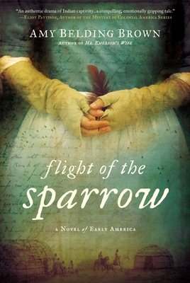 Flight of the Sparrow: A Novel of Early America - Brown, Amy Belding