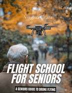 Flight School for Seniors: A Seniors Guide to Drone Flying