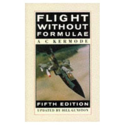 Flight Without Formulae - Kermode, Alfred C, and Gunston, Bill