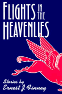 Flights in the Heavenlies: Stories - Finney, Ernest J