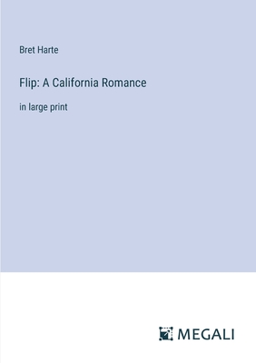 Flip: A California Romance: in large print - Harte, Bret