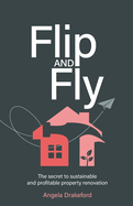 Flip and Fly: The Secret to Sustainable and Profitable Property Renovation