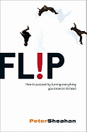Flip: How to Succeed by Turning Everything You Know on Its Head