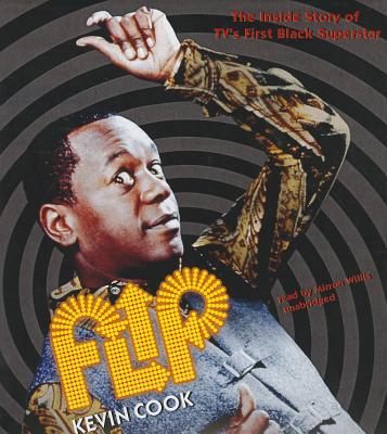 Flip: The Inside Story of Tv's First Black Superstar - Cook, Kevin, and Willis, Mirron (Read by)