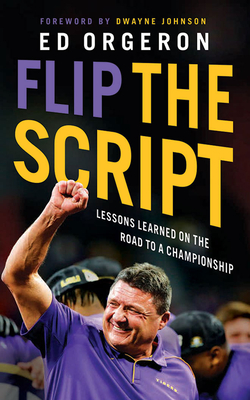 Flip the Script: Lessons Learned on the Road to a Championship - Orgeron, Ed, and Johnson, Dwayne (Foreword by), and Bagby, Milton (Read by)