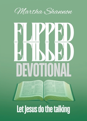 Flipped Devotional: Let Jesus Do the Talking - Shannon, Martha