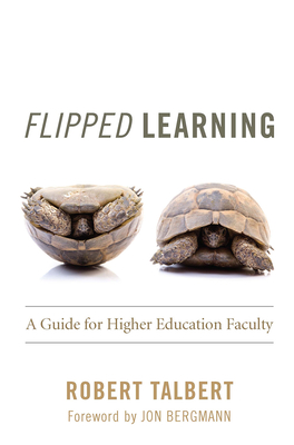 Flipped Learning: A Guide for Higher Education Faculty - Talbert, Robert