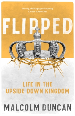 Flipped: Life in the Upside Down Kingdom - Duncan, Malcolm