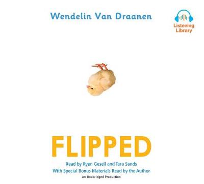 Flipped - Van Draanen, Wendelin, and Gesell, Ryan (Read by), and Sands, Tara (Read by)