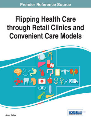 Flipping Health Care through Retail Clinics and Convenient Care Models - Kaissi, Amer