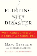 Flirting with Disaster: Why Accidents Are Rarely Accidental - Gerstein, Marc, and Ellsberg, Michael, and Ellsberg, Daniel (Foreword by)