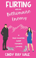 Flirting with My Billionaire Enemy: A Blue Mountain Sweet Romantic Comedy