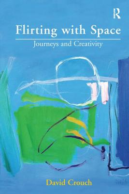 Flirting with Space: Journeys and Creativity - Crouch, David