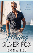 Flirting with the Silver Fox: a steamy over 40 romance