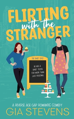 Flirting with the Stranger: A Reverse Age Gap Romantic Comedy - Stevens, Gia