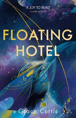 Floating Hotel: found family, mystery and a once-grand hotel collide in space in this charming, addictive tale - Curtis, Grace