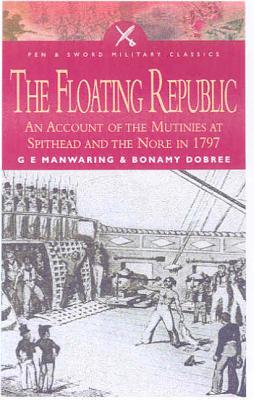 Floating Republic: An Account of the Mutinies at Spithead and the Nore in 1797 - Dobree, Bonamy, and Manwaring, G E