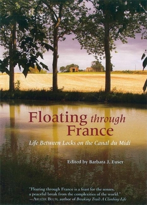 Floating Through France: Life Between Locks on the Canal Du MIDI - Euser, Barbara J (Editor)