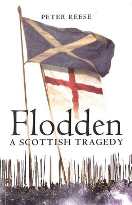 Flodden: A Scottish Tragedy - Reese, Peter