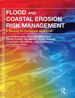 Flood and Coastal Erosion Risk Management: A Manual for Economic Appraisal - Penning-Rowsell, Edmund, and Priest, Sally, and Parker, Dennis
