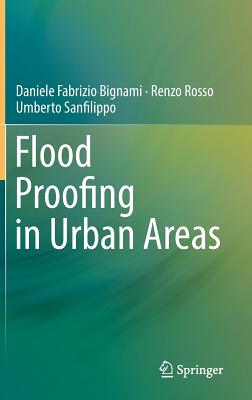 Flood Proofing in Urban Areas - Bignami, Daniele Fabrizio, and Rosso, Renzo, and Sanfilippo, Umberto