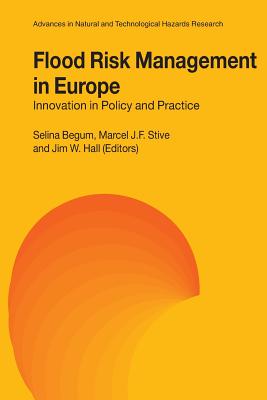 Flood Risk Management in Europe: Innovation in Policy and Practice - Begum, Selina (Editor), and Stive, Marcel J.F. (Editor), and Hall, Jim W. (Editor)