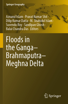 Floods in the Ganga-Brahmaputra-Meghna Delta - Islam, Aznarul (Editor), and Shit, Pravat Kumar (Editor), and Datta, Dilip Kumar (Editor)
