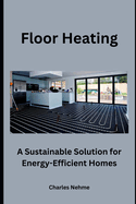 Floor Heating: A Sustainable Solution for Energy-Efficient Homes