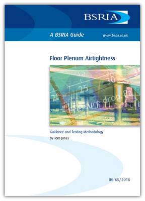 Floor Plenum Airtightness: Guidance and Testing Methodology - Jones, Tom