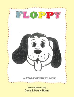Floppy: A Story of Puppy Love - Gene & Penny Burns