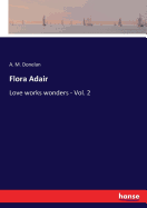 Flora Adair: Love works wonders - Vol. 2