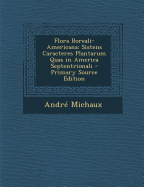 Flora Boreali-Americana: Sistens Caracteres Plantarum Quas in America Septentrionali