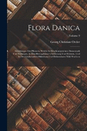 Flora Danica: Abbildungen Der Pflanzen, Welche In Den Knigreichen Dannemark Und Norwegen, In Den Herzogthmern Schlesswig Und Holstein, Und In Den Grafschaften Oldenburg Und Delmenhorst Wild Wachsen; Volume 9