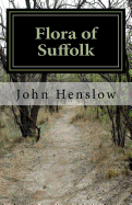 Flora of Suffolk: a Catalogue of the Plants Found in a Wild State in the County of Suffolk