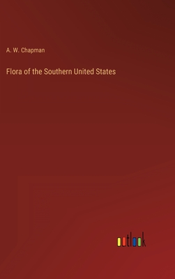 Flora of the Southern United States - Chapman, A W