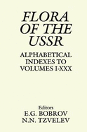 Flora of the USSR: Alphabetical Indexes to Volumes I - XXX