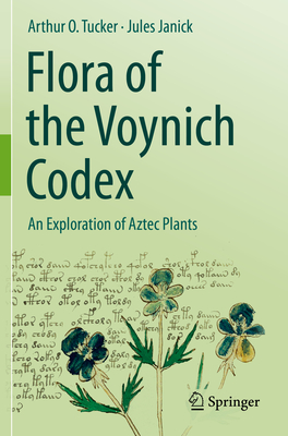 Flora of the Voynich Codex: An Exploration of Aztec Plants - Tucker, Arthur O, and Janick, Jules