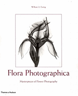 Flora Photographica: Masterpieces of Flower Photography, 1835 to the Present