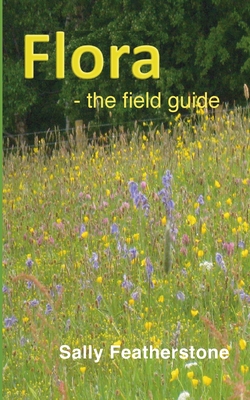 Flora - the field guide - Featherstone, Sally