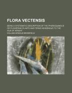 Flora Vectensis; Being a Systematic Description of the Phaenogamous or Flowering Plants and Ferns Indigenous to the Isle of Wright